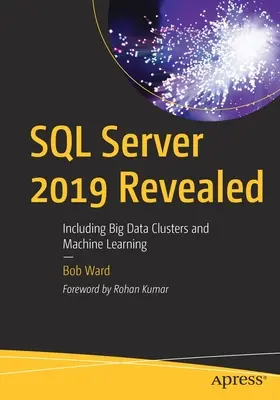 SQL Server 2019 Revealed: Včetně clusterů pro velká data a strojového učení - SQL Server 2019 Revealed: Including Big Data Clusters and Machine Learning