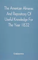 The American Almanac And Repository of Useful Knowledge For the Year 1832 (Americký almanach a sbírka užitečných znalostí na rok 1832) - The American Almanac And Repository Of Useful Knowledge For The Year 1832