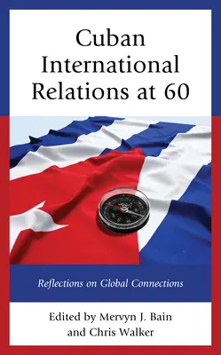 Kubánské mezinárodní vztahy v 60 letech: úvahy o globálních vazbách - Cuban International Relations at 60: Reflections on Global Connections