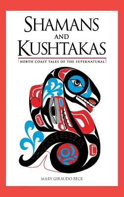 Šamani a Kuštakové: Příběhy o nadpřirozenu na severním pobřeží (Shamans and Kushtakas: North Coast Tales of Supernatural) - Shamans and Kushtakas: North Coast Tales of the Supernatural