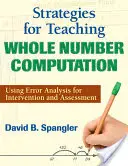 Strategie pro výuku počítání s celými čísly: Využití analýzy chyb pro intervenci a hodnocení - Strategies for Teaching Whole Number Computation: Using Error Analysis for Intervention and Assessment