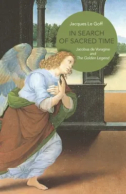 Hledání posvátného času: Jacobus de Voragine a zlatá legenda - In Search of Sacred Time: Jacobus de Voragine and the Golden Legend