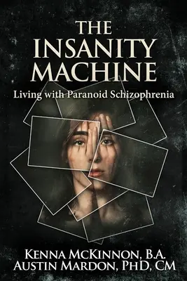 The Insanity Machine - Život s paranoidní schizofrenií - The Insanity Machine - Life with Paranoid Schizophrenia