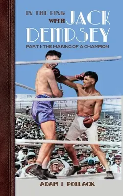 V ringu s Jackem Dempseym - část I: Jak se z něj stal šampión - In the Ring With Jack Dempsey - Part I: The Making of a Champion