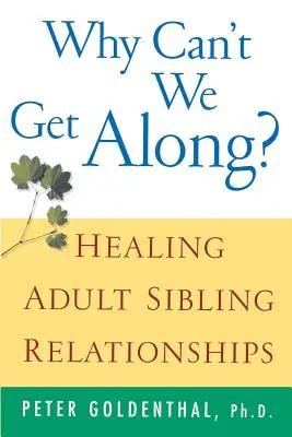 Proč spolu nemůžeme vycházet?: Uzdravení vztahů mezi dospělými sourozenci - Why Can't We Get Along?: Healing Adult Sibling Relationships