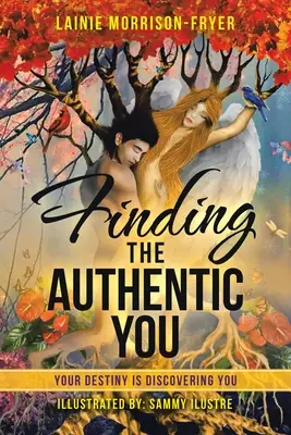 Najít své autentické já: Váš osud vás objevuje - Finding the Authentic You: Your Destiny Is Discovering You