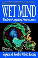 Mokrá mysl: Nová kognitivní neurověda - Wet Mind: The New Cognitive Neuroscience