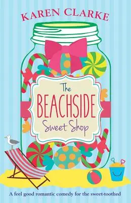 Krámek s cukrovinkami na pláži: Romantická komedie, u které se budete cítit dobře - The Beachside Sweet Shop: A feel good romantic comedy