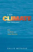 Nové klima pro teologii: Bůh, svět a globální oteplování - A New Climate for Theology: God, the World, and Global Warming