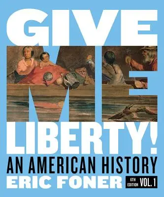 Give Me Liberty! Americká historie - Give Me Liberty!: An American History