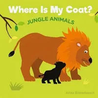 Kde mám kabát? Zvířata z džungle: Kde je můj kabát? - Where Is My Coat?: Jungle Animals