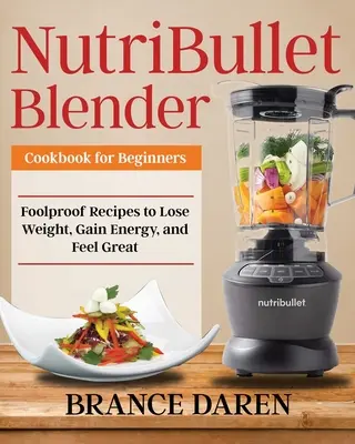 NutriBullet Blender Cookbook pro začátečníky - NutriBullet Blender Cookbook for Beginners