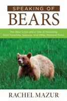 Když už mluvíme o medvědech: Yosemity, Sequoia a další národní parky: Medvědí krize a příběh o znovudivočení medvědů - Speaking of Bears: The Bear Crisis and a Tale of Rewilding from Yosemite, Sequoia, and Other National Parks