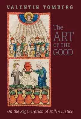 Umění dobrého: O regeneraci padlé spravedlnosti - The Art of the Good: On the Regeneration of Fallen Justice