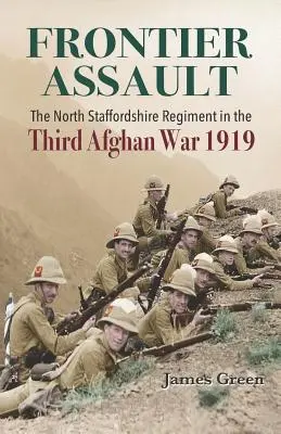 Útok na hranice: Severní stafordšírský pluk ve třetí afghánské válce 1919 - Frontier Assault: The North Staffordshire Regiment in the Third Afghan War 1919