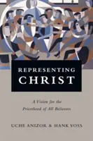 Představování Krista: Vize pro kněžství všech věřících - Representing Christ: A Vision for the Priesthood of All Believers