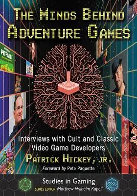 Myšlenky, které stojí za dobrodružnými hrami: Rozhovory s vývojáři kultovních a klasických videoher - The Minds Behind Adventure Games: Interviews with Cult and Classic Video Game Developers