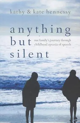 Cokoli, jen ne mlčení: Cesta naší rodiny skrze dětskou apraxii řeči - Anything But Silent: Our Family's Journey Through Childhood Apraxia of Speech