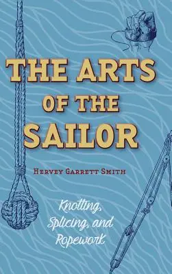 Umění námořníka: Vazba, splétání a provaznictví (Dover Maritime) - The Arts of the Sailor: Knotting, Splicing and Ropework (Dover Maritime)