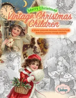 Veselé Vánoce Vintage Christmas Children. Zimní vánoční omalovánky v odstínech šedi se vzácnými vintage dětmi: Vintage vánoční omalovánky - Merry Christmas Vintage Christmas Children. A Winter grayscale christmas coloring book featuring precious vintage children: Vintage christmas coloring