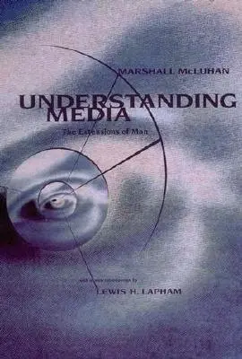 Rozumět médiím: Rozšíření člověka - Understanding Media: The Extensions of Man