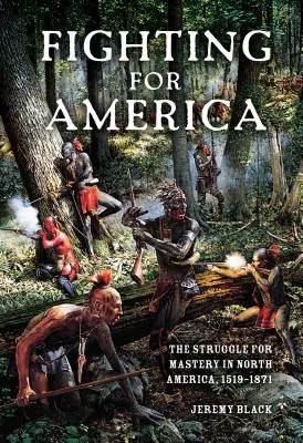 Boj o Ameriku: Boj o nadvládu v Severní Americe, 1519-1871 - Fighting for America: The Struggle for Mastery in North America, 1519-1871