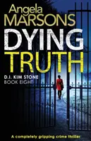 Umírající pravda: Naprosto strhující kriminální thriller - Dying Truth: A completely gripping crime thriller