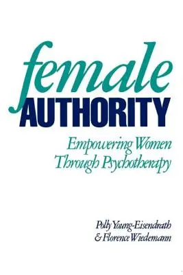 Ženská autorita: Posílení postavení žen prostřednictvím psychoterapie - Female Authority: Empowering Women Through Psychotherapy