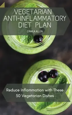 Vegetariánský protizánětlivý dietní plán: Snižte záněty pomocí těchto 50 vegetariánských pokrmů. - Vegetarian Anti-Inflammatory Diet Plan: Reduce Inflammation with These 50 Vegetarian Dishes