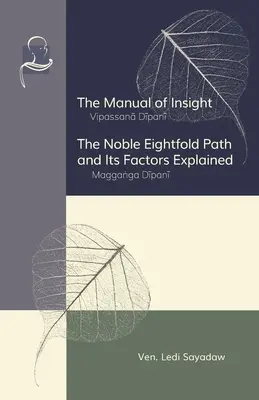 Příručka vhledu a Ušlechtilá osmidílná stezka a její faktory: Vysvětlení Buddhovy nauky. - The Manual of Insight and The Noble Eightfold Path and Its Factors Explained