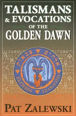 Talismany a evokace Zlatého úsvitu - Talismans & Evocations of the Golden Dawn
