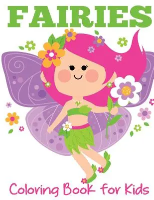 Omalovánky víl pro děti: Víly, kouzelné zahrady a okouzlující přátelé - Fairies Coloring Book for Kids: Cute Fairies, Magical Gardens, and Enchanted Friends