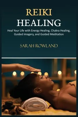 Léčení pomocí Reiki: Reiki pro začátečníky: Uzdravte své tělo a zvyšte energii pomocí vyvažování čaker, léčení čaker a řízené imaginace. - Reiki Healing: Reiki for Beginners, Heal Your Body and Increase Energy with Chakra Balancing, Chakra Healing, and Guided Imagery
