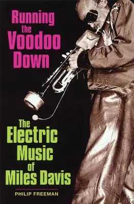 Running the Voodoo Down: Elektrická hudba Milese Davise - Running the Voodoo Down: The Electric Music of Miles Davis