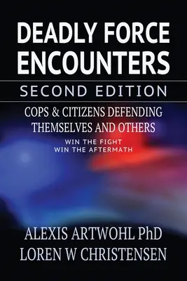 Setkání se smrtící silou, druhé vydání: Policisté a občané bránící sebe i ostatní, druhé vydání - Deadly Force Encounters, Second Edition: Cops and Citizens Defending Themselves and Others