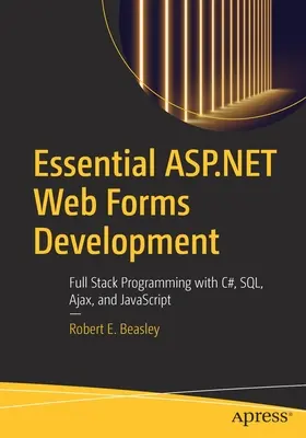 Základní vývoj webových formulářů ASP.NET: Vychytávky: Základní informace o programování webových formulářů: Full Stack Programming with C#, Sql, Ajax, and JavaScript. - Essential ASP.NET Web Forms Development: Full Stack Programming with C#, Sql, Ajax, and JavaScript