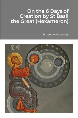 O šesti dnech stvoření od svatého Basila Velikého (Hexameron) - On the 6 Days of Creation by St Basil the Great (Hexameron)