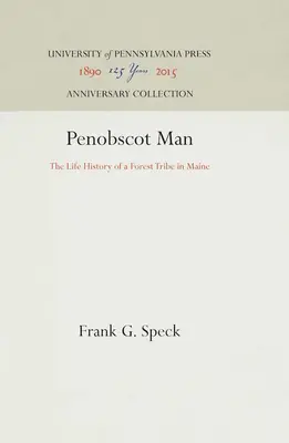 Penobscotský člověk: Životní příběh lesního kmene v Maine - Penobscot Man: The Life History of a Forest Tribe in Maine