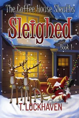 Kavárenští slídilové: Kuchařky z kavárny Coffee Coffee: Sleighed (kniha 1) - The Coffee House Sleuths: Sleighed (Book 1)