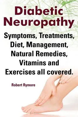 Diabetická neuropatie. Diabetická neuropatie Příznaky, léčba, dieta, léčba, přírodní prostředky, vitamíny a cvičení - vše je popsáno. - Diabetic Neuropathy. Diabetic Neuropathy Symptoms, Treatments, Diet, Management, Natural Remedies, Vitamins and Exercises All Covered.