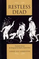 Neklidní mrtví: setkání mezi živými a mrtvými ve starověkém Řecku - Restless Dead: Encounters Between the Living and the Dead in Ancient Greece