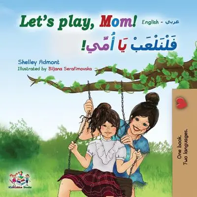 Pojď si hrát, mami! Mami, mami (anglicko-arabská dvojjazyčná kniha) - Let's play, Mom!: English Arabic Bilingual Book