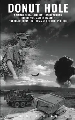 Donut Hole: A Marine's Real-Life Battles in Vietnam During 1967 and 68 Námořní pěchota, 1. velitelství logistických sil Spojovací četa. - Donut Hole: A Marine's Real-Life Battles in Vietnam During 1967 and 68 Marines, 1st Force Logistical Command Clutch Platoon.