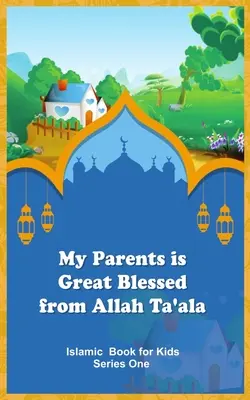 Moji rodiče jsou velcí požehnaní od Alláha Ta'ala - My Parents is Great Blessed from Allah Ta'ala
