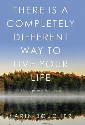 Existuje úplně jiný způsob, jak žít svůj život: Optimistická budoucnost - There Is a Completely Different Way to Live Your Life: The Optimistic Future
