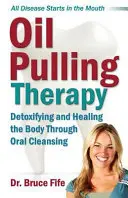 Oil Pulling Therapy: Detoxikace a ozdravení organismu prostřednictvím ústní očisty - Oil Pulling Therapy: Detoxifying and Healing the Body Through Oral Cleansing