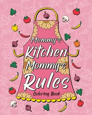 Maminčina kuchyně Maminčina pravidla Omalovánky - Mommy's Kitchen Mommy's Rules Coloring Book