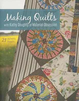 Tvorba přikrývek s Kathy Doughty z Material Obsession-Print-On-Demand-Edition: 21 autentických projektů [se vzorem (vzory)] [se vzorem (vzory)] - Making Quilts with Kathy Doughty of Material Obsession-Print-On-Demand-Edition: 21 Authentic Projects [With Pattern(s)] [With Pattern(s)]