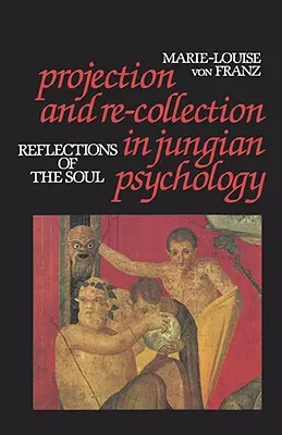 Projekce a rekolekce v jungovské psychologii: Odrazy duše - Projection and Re-Collection in Jungian Psychology: Reflections of the Soul