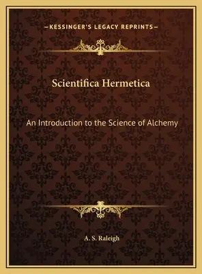 Scientifica Hermetica: Úvod do vědy o alchymii - Scientifica Hermetica: An Introduction to the Science of Alchemy